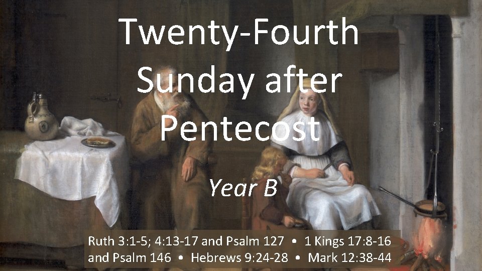 Twenty-Fourth Sunday after Pentecost Year B Ruth 3: 1 -5; 4: 13 -17 and