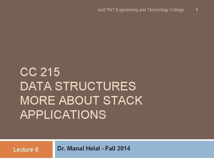 AASTMT Engineering and Technology College CC 215 DATA STRUCTURES MORE ABOUT STACK APPLICATIONS Lecture