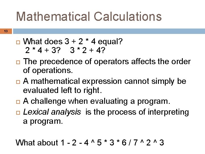 Mathematical Calculations 13 What does 3 + 2 * 4 equal? 2 * 4