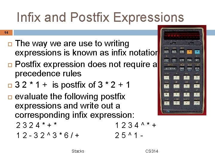 Infix and Postfix Expressions 14 The way we are use to writing expressions is