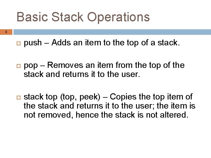 Basic Stack Operations 3 push – Adds an item to the top of a
