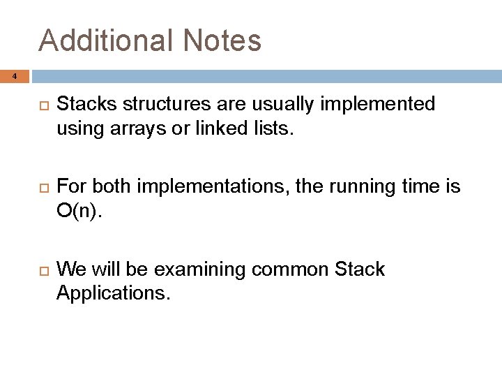 Additional Notes 4 Stacks structures are usually implemented using arrays or linked lists. For