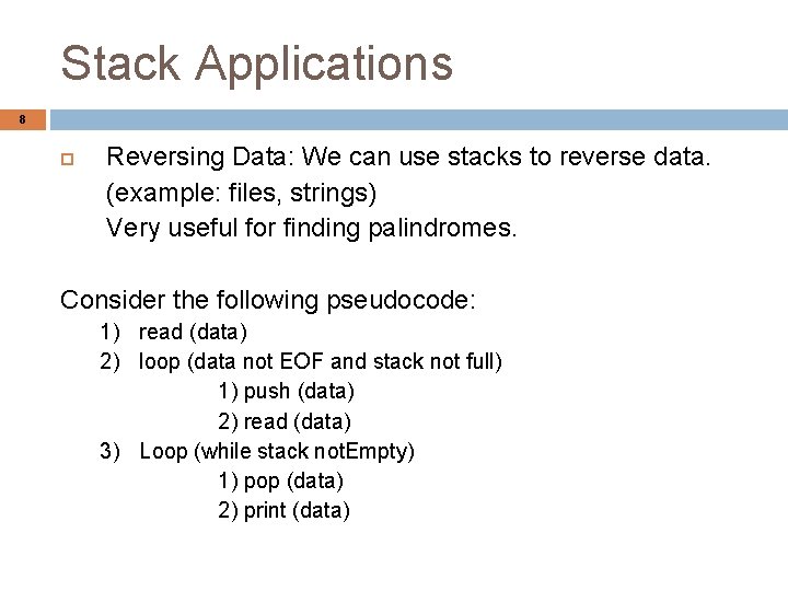 Stack Applications 8 Reversing Data: We can use stacks to reverse data. (example: files,
