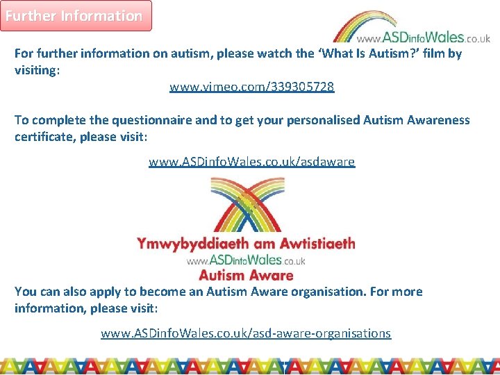 Further Information For further information on autism, please watch the ‘What Is Autism? ’