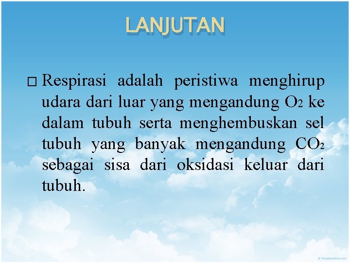 LANJUTAN � Respirasi adalah peristiwa menghirup udara dari luar yang mengandung O 2 ke
