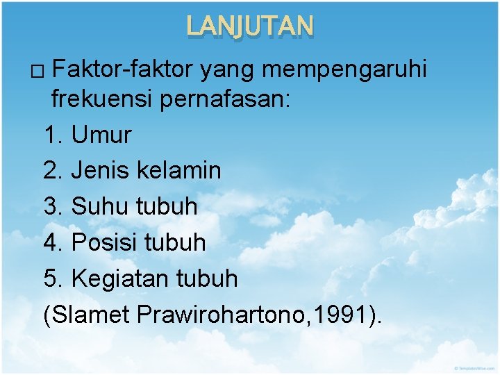 LANJUTAN � Faktor-faktor yang mempengaruhi frekuensi pernafasan: 1. Umur 2. Jenis kelamin 3. Suhu