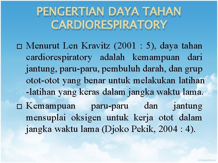 PENGERTIAN DAYA TAHAN CARDIORESPIRATORY � � Menurut Len Kravitz (2001 : 5), daya tahan
