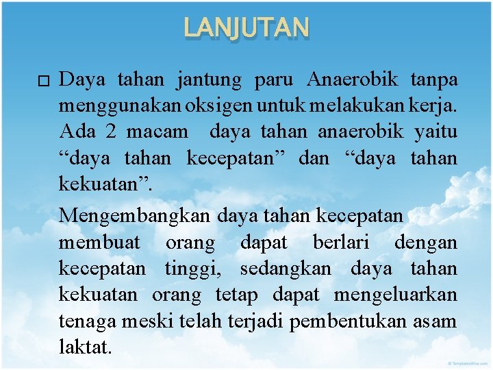 LANJUTAN � Daya tahan jantung paru Anaerobik tanpa menggunakan oksigen untuk melakukan kerja. Ada