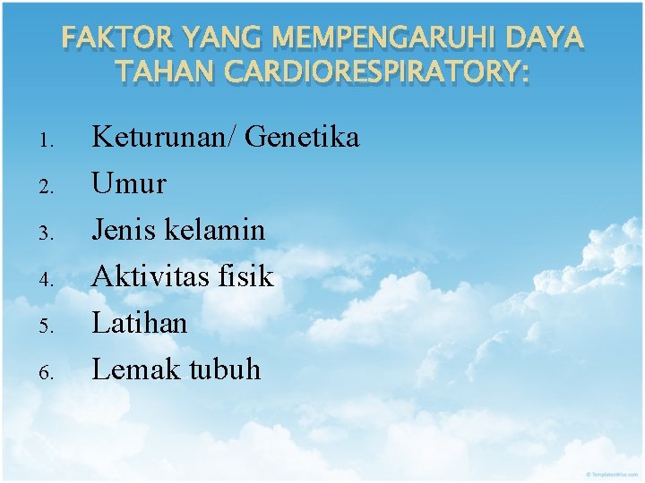FAKTOR YANG MEMPENGARUHI DAYA TAHAN CARDIORESPIRATORY: 1. 2. 3. 4. 5. 6. Keturunan/ Genetika