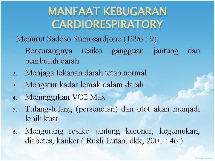 MANFAAT KEBUGARAN CARDIORESPIRATORY Menurut Sadoso Sumosardjono (1996 : 9), 1. Berkurangnya resiko gangguan jantung