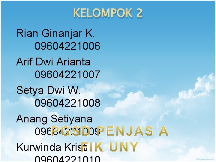KELOMPOK 2 Rian Ginanjar K. 09604221006 Arif Dwi Arianta 09604221007 Setya Dwi W. 09604221008
