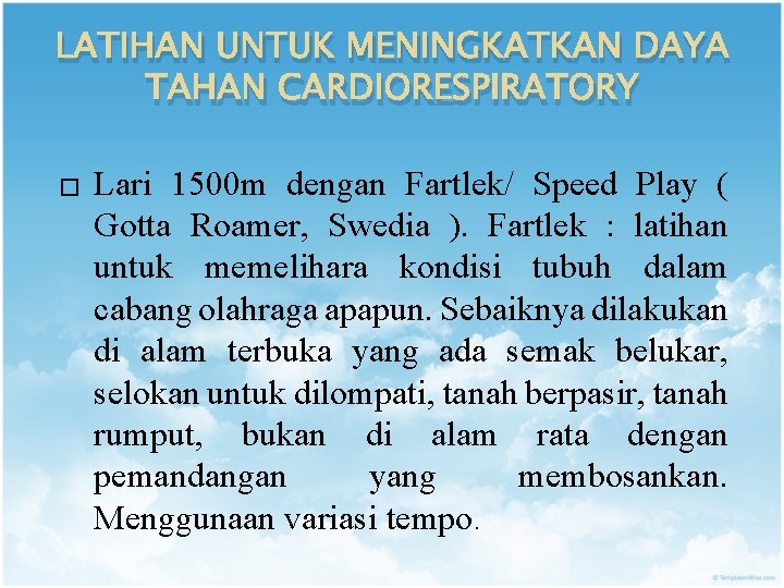 LATIHAN UNTUK MENINGKATKAN DAYA TAHAN CARDIORESPIRATORY � Lari 1500 m dengan Fartlek/ Speed Play