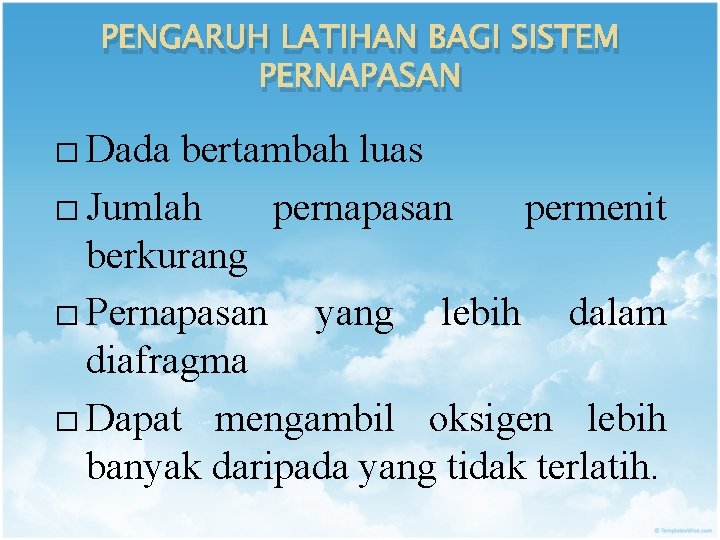 PENGARUH LATIHAN BAGI SISTEM PERNAPASAN � Dada bertambah luas � Jumlah pernapasan permenit berkurang