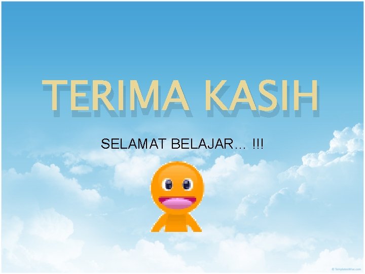 TERIMA KASIH SELAMAT BELAJAR… !!! 