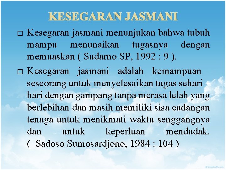 KESEGARAN JASMANI � � Kesegaran jasmani menunjukan bahwa tubuh mampu menunaikan tugasnya dengan memuaskan