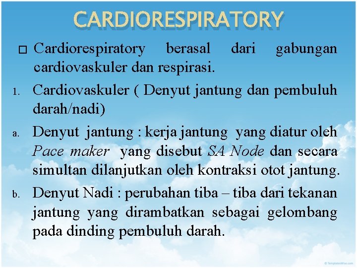 CARDIORESPIRATORY � 1. a. b. Cardiorespiratory berasal dari gabungan cardiovaskuler dan respirasi. Cardiovaskuler (