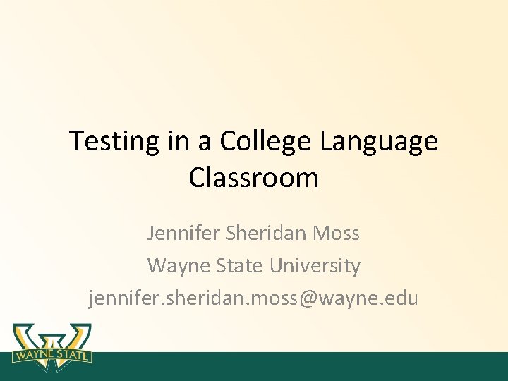 Testing in a College Language Classroom Jennifer Sheridan Moss Wayne State University jennifer. sheridan. Testing in a College Language Classroom Jennifer Sheridan Moss Wayne State University jennifer. sheridan.