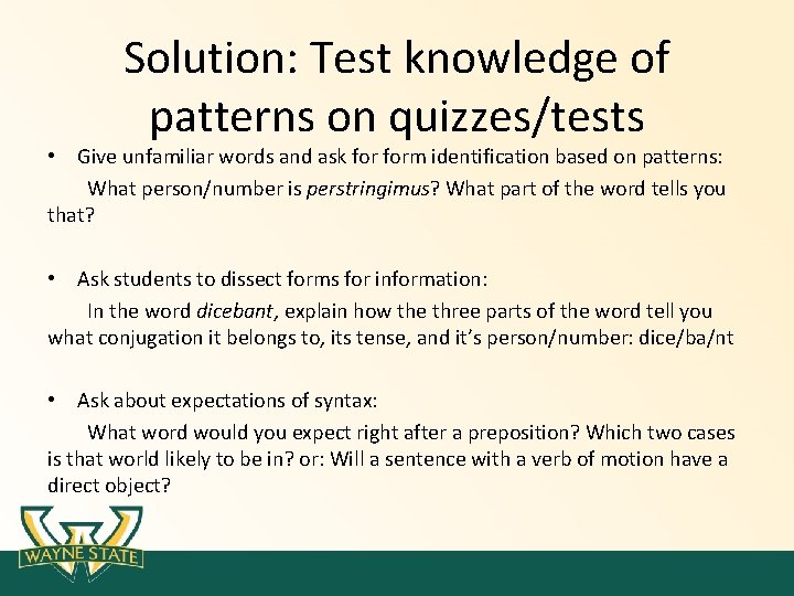 Solution: Test knowledge of patterns on quizzes/tests • Give unfamiliar words and ask form Solution: Test knowledge of patterns on quizzes/tests • Give unfamiliar words and ask form