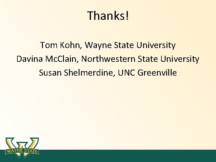Thanks! Tom Kohn, Wayne State University Davina Mc. Clain, Northwestern State University Susan Shelmerdine, Thanks! Tom Kohn, Wayne State University Davina Mc. Clain, Northwestern State University Susan Shelmerdine,