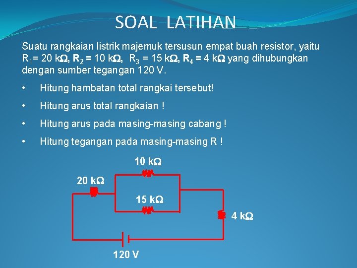 SOAL LATIHAN Suatu rangkaian listrik majemuk tersusun empat buah resistor, yaitu R 1= 20