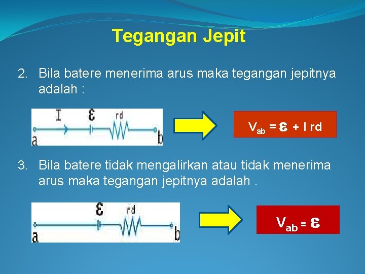 Tegangan Jepit 2. Bila batere menerima arus maka tegangan jepitnya adalah : Vab =