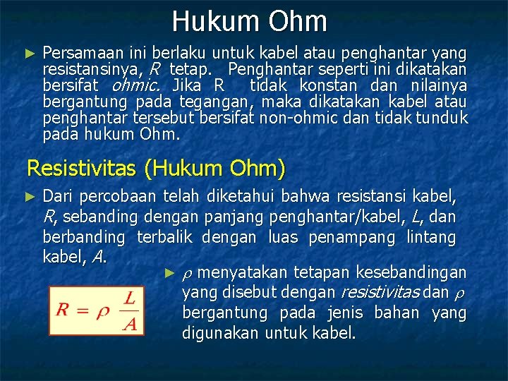 Hukum Ohm ► Persamaan ini berlaku untuk kabel atau penghantar yang resistansinya, R tetap.