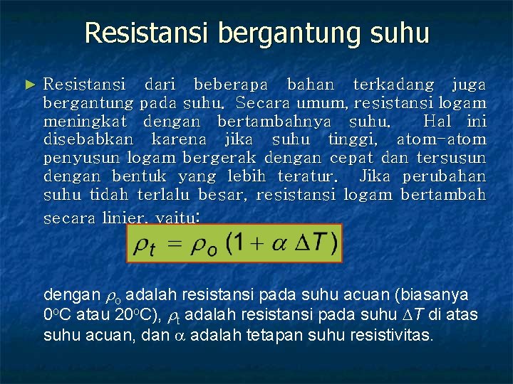 Resistansi bergantung suhu ► Resistansi dari beberapa bahan terkadang juga bergantung pada suhu. Secara