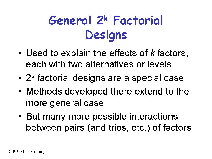 General 2 k Factorial Designs • Used to explain the effects of k factors,