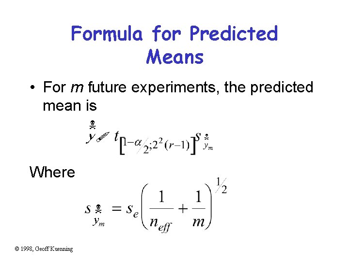 Formula for Predicted Means • For m future experiments, the predicted mean is N