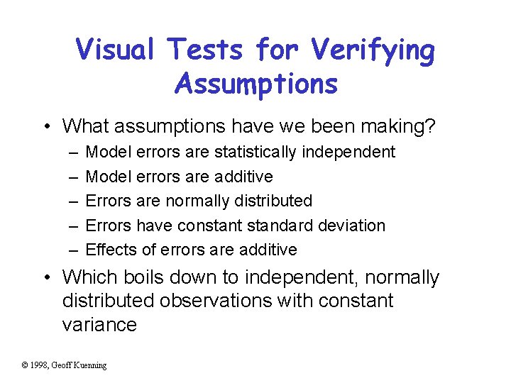 Visual Tests for Verifying Assumptions • What assumptions have we been making? – –