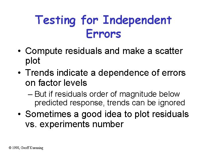 Testing for Independent Errors • Compute residuals and make a scatter plot • Trends