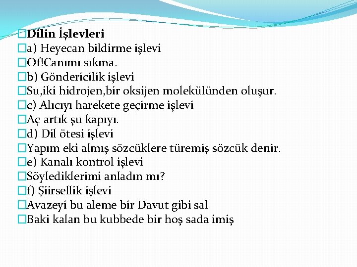 �Dilin İşlevleri �a) Heyecan bildirme işlevi �Of!Canımı sıkma. �b) Göndericilik işlevi �Su, iki hidrojen,