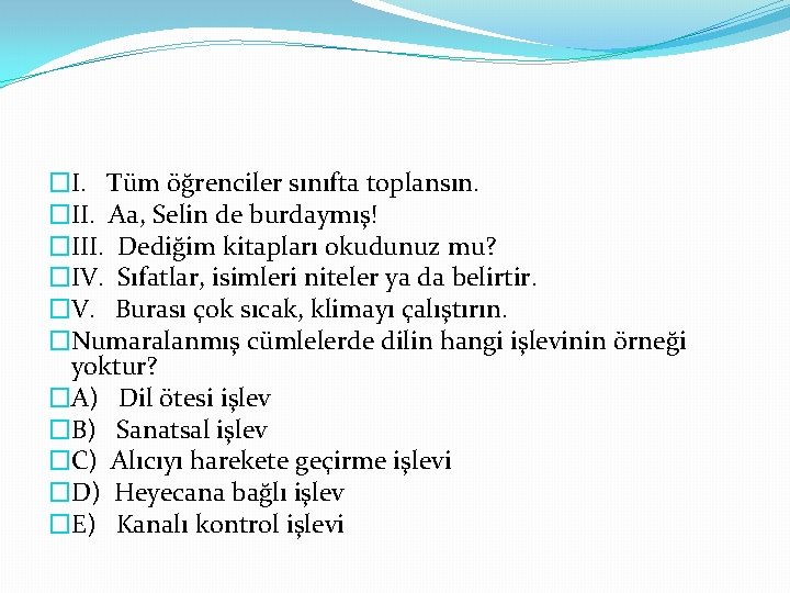 �I. Tüm öğrenciler sınıfta toplansın. �II. Aa, Selin de burdaymış! �III. Dediğim kitapları okudunuz