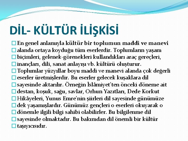 DİL- KÜLTÜR İLİŞKİSİ �En genel anlamıyla kültür bir toplumun maddi ve manevi �alanda ortaya