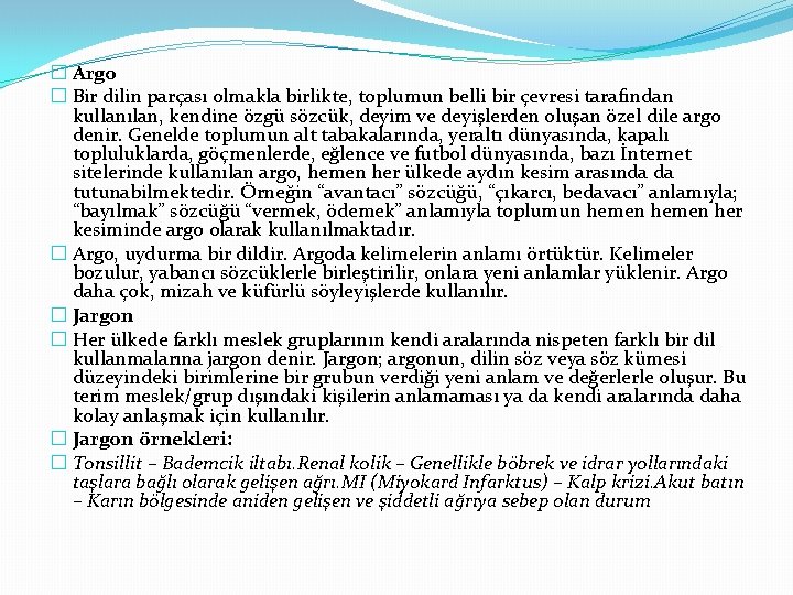� Argo � Bir dilin parçası olmakla birlikte, toplumun belli bir çevresi tarafından kullanılan,