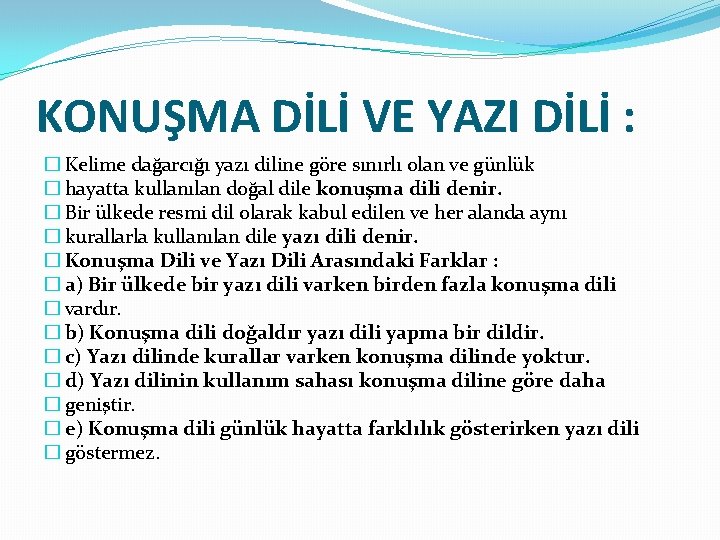 KONUŞMA DİLİ VE YAZI DİLİ : � Kelime dağarcığı yazı diline göre sınırlı olan