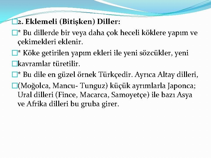 � 2. Eklemeli (Bitişken) Diller: �* Bu dillerde bir veya daha çok heceli köklere