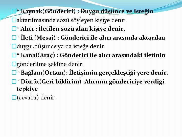 �* Kaynak(Gönderici) : Duygu düşünce ve isteğin �aktarılmasında sözü söyleyen kişiye denir. �* Alıcı