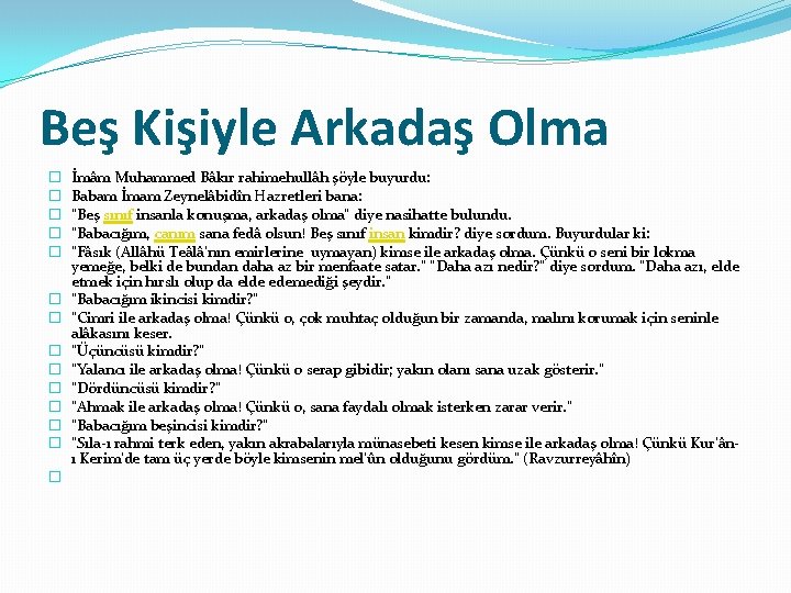 Beş Kişiyle Arkadaş Olma � � � � İmâm Muhammed Bâkır rahimehullâh şöyle buyurdu: