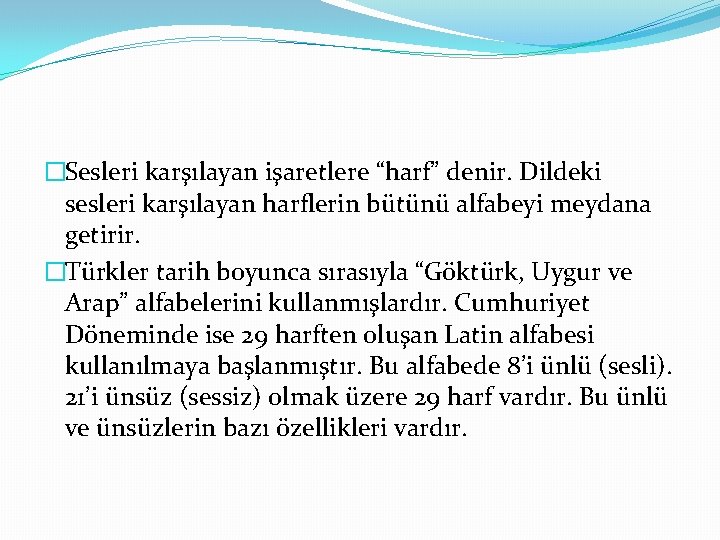 �Sesleri karşılayan işaretlere “harf” denir. Dildeki sesleri karşılayan harflerin bütünü alfabeyi meydana getirir. �Türkler