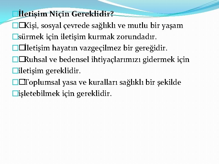 �İletişim Niçin Gereklidir? �� Kişi, sosyal çevrede sağlıklı ve mutlu bir yaşam �sürmek için