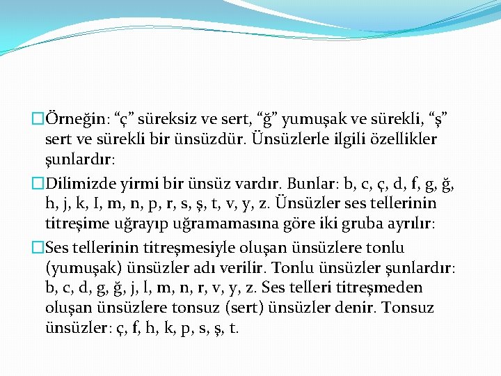 �Örneğin: “ç” süreksiz ve sert, “ğ” yumuşak ve sürekli, “ş” sert ve sürekli bir