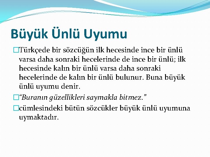 Büyük Ünlü Uyumu �Türkçede bir sözcüğün ilk hecesinde ince bir ünlü varsa daha sonraki