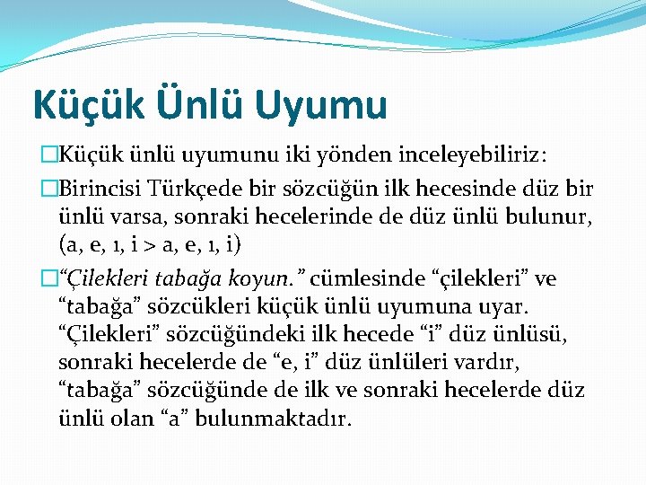 Küçük Ünlü Uyumu �Küçük ünlü uyumunu iki yönden inceleyebiliriz: �Birincisi Türkçede bir sözcüğün ilk