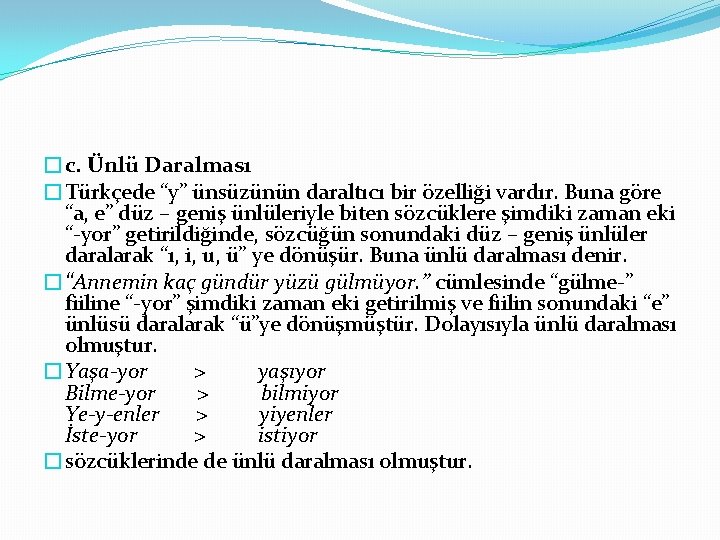 �c. Ünlü Daralması �Türkçede “y” ünsüzünün daraltıcı bir özelliği vardır. Buna göre “a, e”