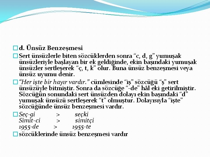 �d. Ünsüz Benzeşmesi �Sert ünsüzlerle biten sözcüklerden sonra “c, d, g” yumuşak ünsüzleriyle başlayan