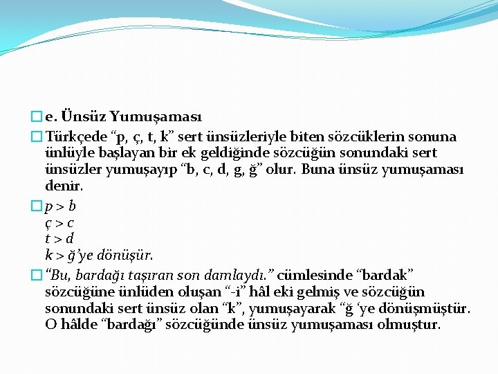 �e. Ünsüz Yumuşaması �Türkçede “p, ç, t, k” sert ünsüzleriyle biten sözcüklerin sonuna ünlüyle