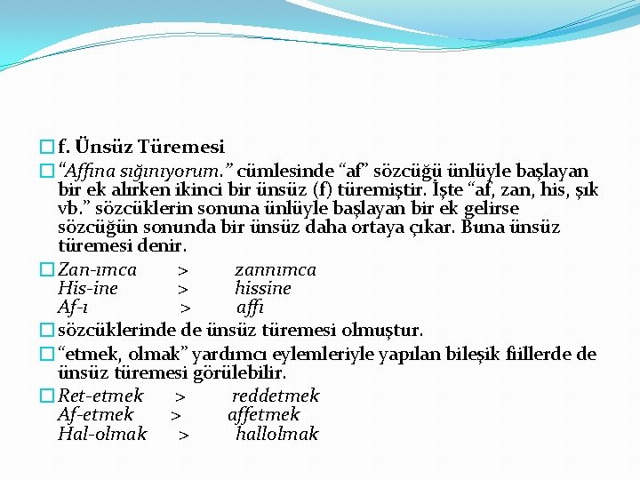 �f. Ünsüz Türemesi �“Affına sığınıyorum. ” cümlesinde “af” sözcüğü ünlüyle başlayan bir ek alırken