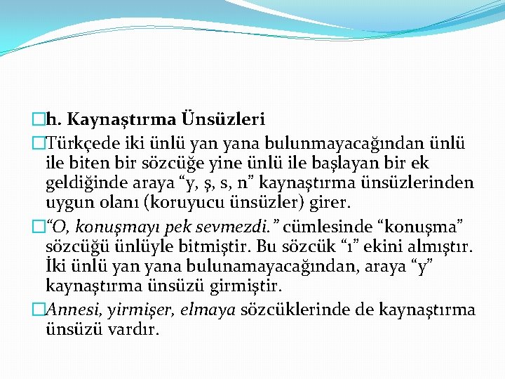 �h. Kaynaştırma Ünsüzleri �Türkçede iki ünlü yana bulunmayacağından ünlü ile biten bir sözcüğe yine