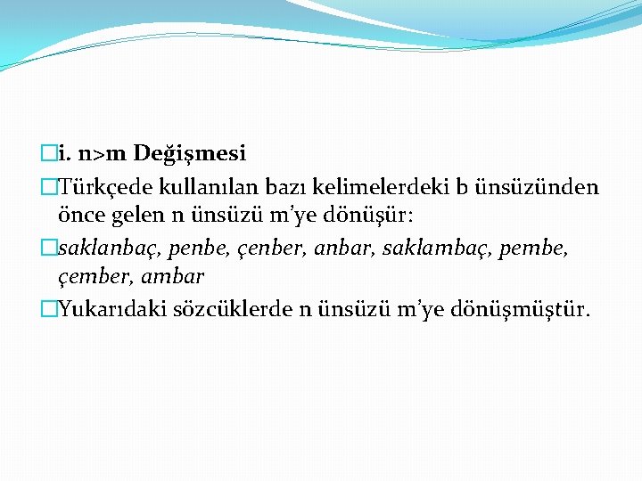 �i. n>m Değişmesi �Türkçede kullanılan bazı kelimelerdeki b ünsüzünden önce gelen n ünsüzü m’ye
